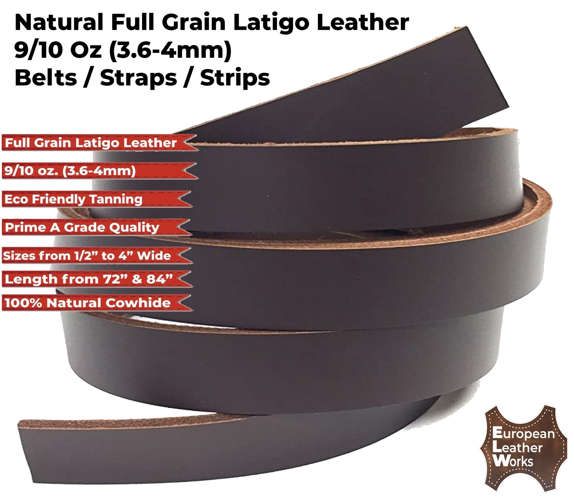 ELW Brown Latigo Leather 9-10oz (3.6-4mm) Straps, Belts, Strips 1/2" to 4" Wide and 72" or 84" Long Full Grain Leather Cowhide Tooling Leather Heavy Weight